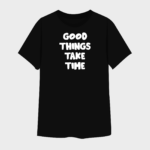 Custom Men’s Black Cotton T-Shirt - Good Things Take Time